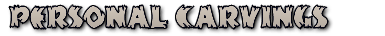 Nittys Personal carvings